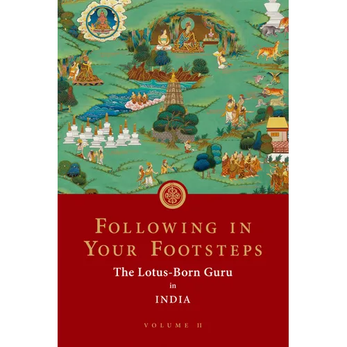 Following in Your Footsteps, Volume II: The Lotus-Born Guru in India