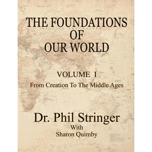 The Foundations of Our World, Volume I, from Creation to the Middle Ages