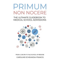 Primum Non Nocere: The Ultimate Guide to Medical School Admissions