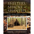 Shelters, Shacks, and Shanties: A Guide to Building Shelters in the Wilderness