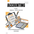 Accounting for Small Business: The Key to Small Business Growth & Profitability