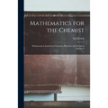 Mathematics for the Chemist: Mathematical Analysis for Chemists, Physicists and Chemical Engineers