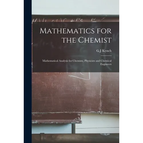 Mathematics for the Chemist: Mathematical Analysis for Chemists, Physicists and Chemical Engineers
