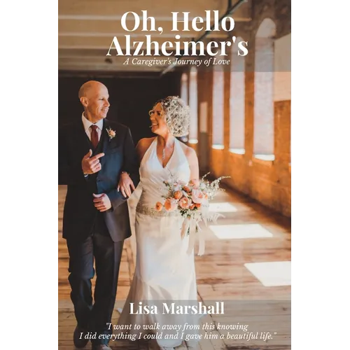 Oh, Hello Alzheimer's: A Caregiver's Journey of Love