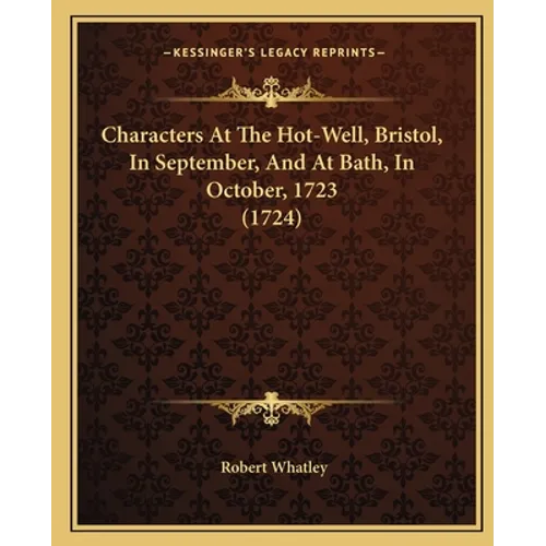 Characters At The Hot-Well, Bristol, In September, And At Bath, In October, 1723 (1724)
