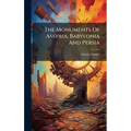 The Monuments Of Assyria, Babylonia And Persia