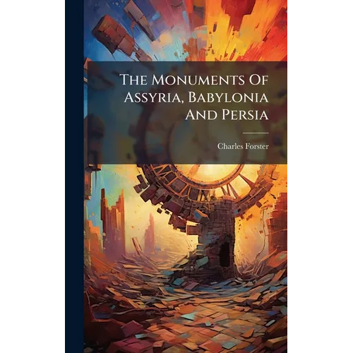 The Monuments Of Assyria, Babylonia And Persia