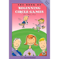 The Book of Beginning Circle Games: Revised Edition