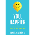 You, Happier: The 7 Neuroscience Secrets of Feeling Good Based on Your Brain Type