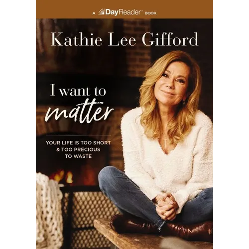 I Want to Matter: Your Life Is Too Short and Too Precious to Waste