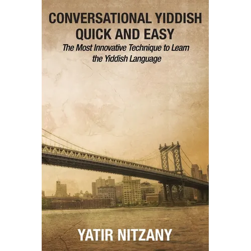 Conversational Yiddish Quick and Easy: The Most Innovative Technique to Learn the Yiddish Language