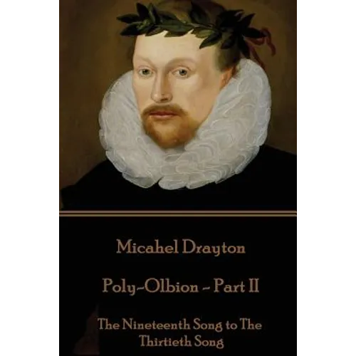 Michael Drayton - Poly-Olbion - Part II: The Nineteenth Song to The Thirtieth Song