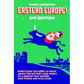 Eastern Europe!, 2nd Edition: Everything You Need to Know about the History (and More) of a Region That Shaped Our World and Still Does