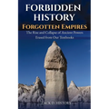 Forbidden History Forgotten Empires: The Rise and Collapse of Ancient Powers Erased from Our Textbooks
