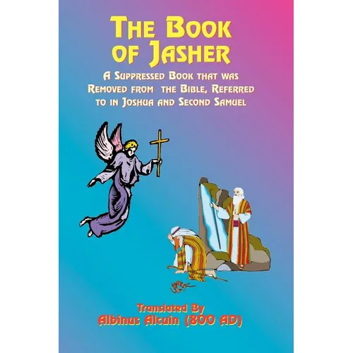 The Book of Jasher: A Suppressed Book That Was Removed from the Bible, Referred to in Joshua and Second Samuel