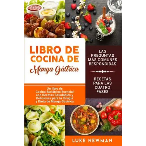 Libro de Cocina de Manga Gástrica: Un libro de Cocina Bariátrica Esencial con Recetas Saludables y Deliciosas para la Cirugía y Dieta de Manga Gástric