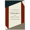 Theurgy, or the Hermetic Practice; A Treatise on Spiritual Alchemy