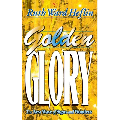 Golden Glory: The New Wave of Signs and Wonders