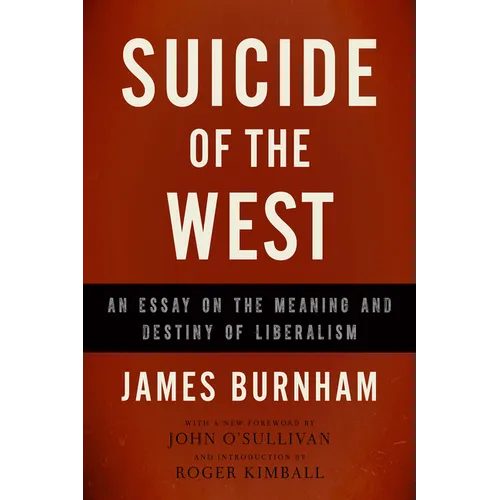 Suicide of the West: An Essay on the Meaning and Destiny of Liberalism