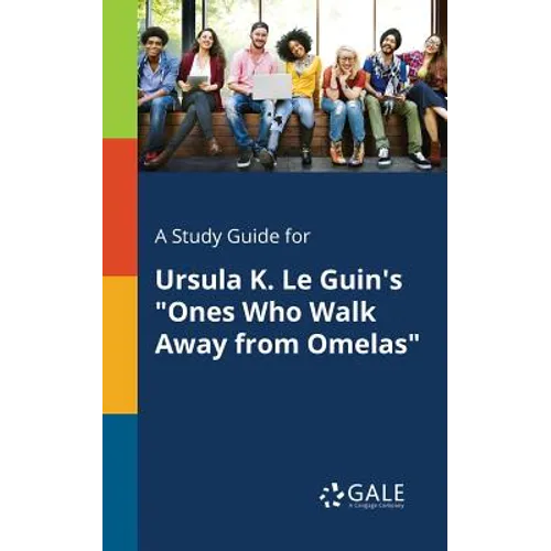 A Study Guide for Ursula K. Le Guin's "Ones Who Walk Away From Omelas"