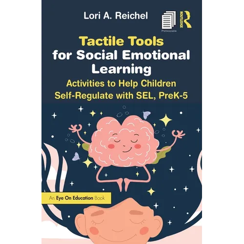 Tactile Tools for Social Emotional Learning: Activities to Help Children Self-Regulate with SEL, PreK-5