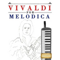 Vivaldi for Melodica: 10 Easy Themes for Melodica Beginner Book