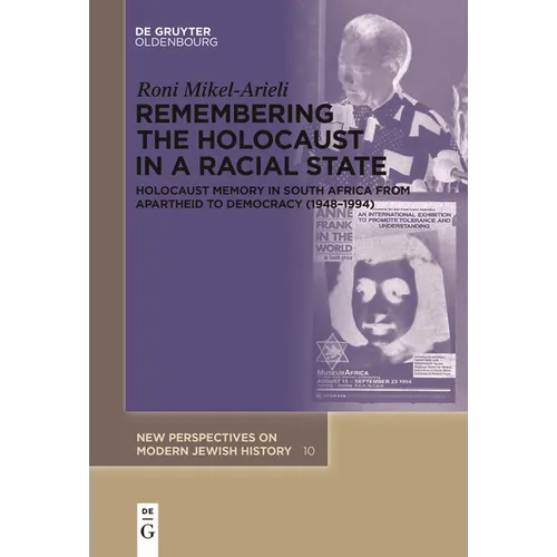 Remembering the Holocaust in a Racial State: Holocaust Memory in South Africa from Apartheid to Democracy (1948-1994)