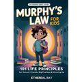 Murphy's Law for Kids: 101 Life Principles for School, Friends, Big Feelings & Growing Up
