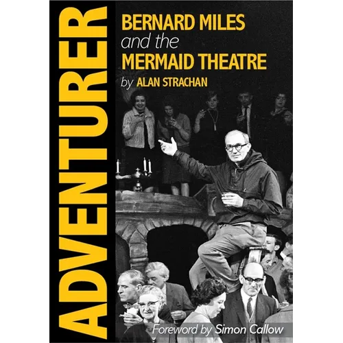 Adventurer: Bernard Miles and the Mermaid Theatre