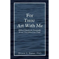 For Thou Art With Me: Biblical Help for the Terminally Ill and Those Who Love Them