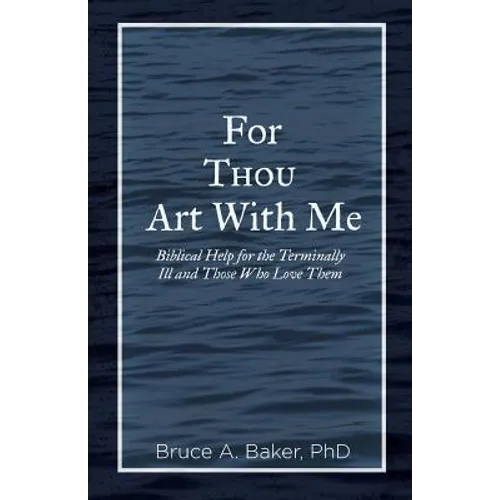 For Thou Art With Me: Biblical Help for the Terminally Ill and Those Who Love Them