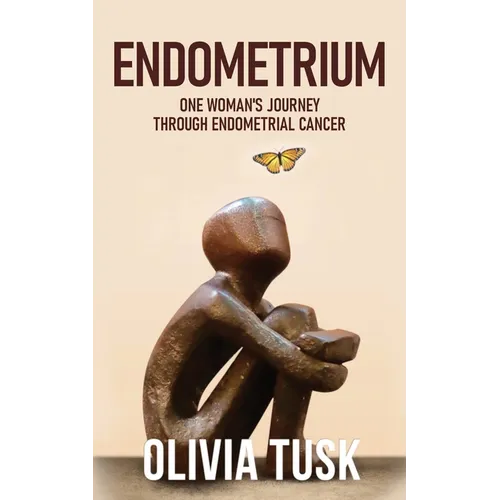 Endometrium: One Woman's Journey Through Endometrial Cancer