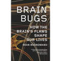 Brain Bugs: How the Brain's Flaws Shape Our Lives