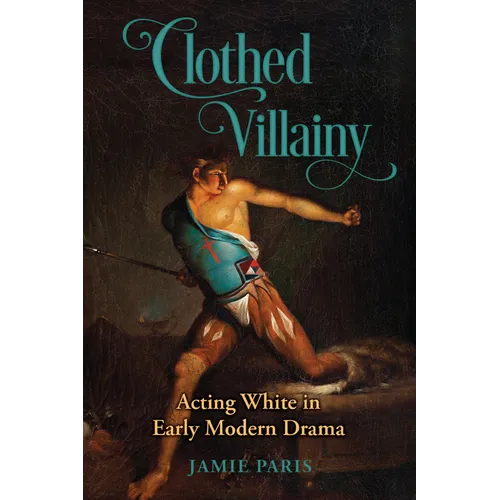 Clothed Villainy: Acting White in Early Modern Drama