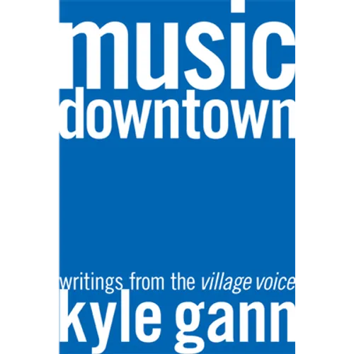 Music Downtown: Writings from the Village Voice