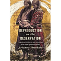 Reproduction on the Reservation: Pregnancy, Childbirth, and Colonialism in the Long Twentieth Century