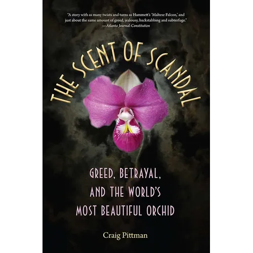 The Scent of Scandal: Greed, Betrayal, and the World's Most Beautiful Orchid