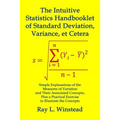 The Intuitive Statistics Handbooklet of Standard Deviation, Variance, et Cetera: Simple Explanations of the Measures of Variation and Their Associated