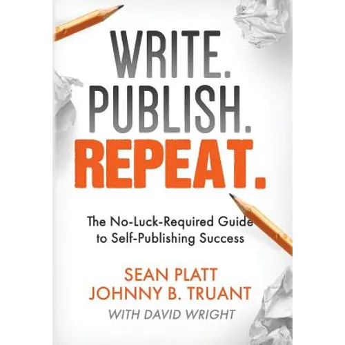 Write. Publish. Repeat.: The No-Luck-Required Guide to Self-Publishing Success