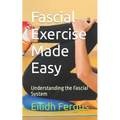 Fascial Exercise Made Easy: Understanding the Fascial System