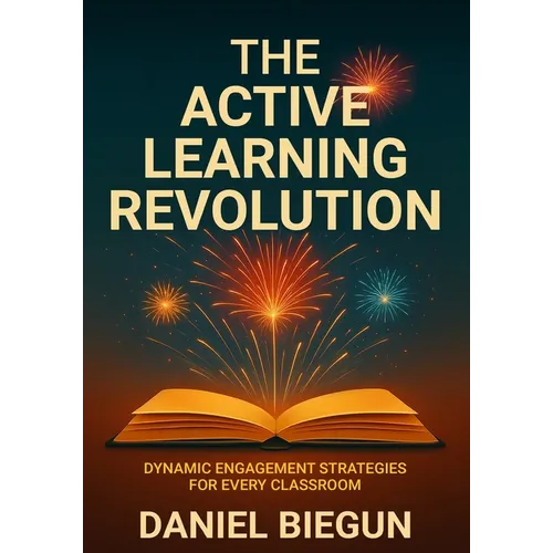 The Active Learning Revolution: Dynamic Engagement Strategies for Every Classroom