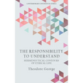 The Responsibility to Understand: Hermeneutical Contours of Ethical Life