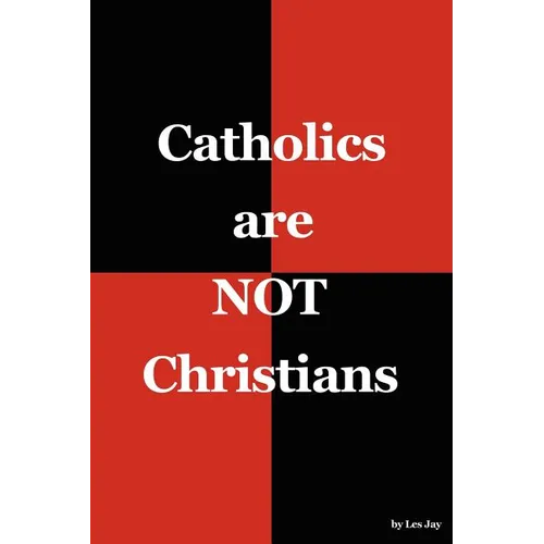 Catholics are NOT Christians