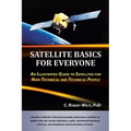 Satellite Basics for Everyone: An Illustrated Guide to Satellites for Non-Technical and Technical People