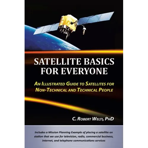 Satellite Basics for Everyone: An Illustrated Guide to Satellites for Non-Technical and Technical People