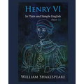 Henry VI: Part III In Plain and Simple English: A Modern Translation and the Original Version
