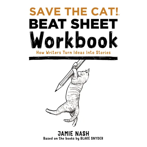Save the Cat!(r) Beat Sheet Workbook: How Writers Turn Ideas Into Stories