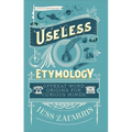 Useless Etymology: Offbeat Word Origins for Curious Minds