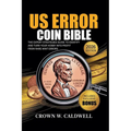 US Error Coin Bible: The Expert Strategies Guide to Identify, Authenticate, and Turn Your Hobby into Profit from Rare Mint Errors