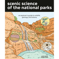 Scenic Science of the National Parks: An Explorer's Guide to Wildlife, Geology, and Botany